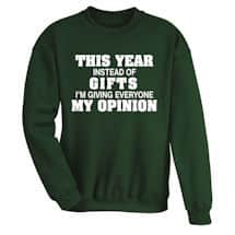 Alternate image This Year Instead of Gifts Im Giving Everyone My Opinion T-Shirts or Sweatshirts