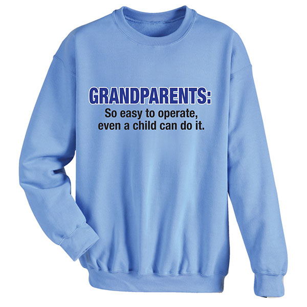 Product image for Grandparents: So Easy To Operate, Even A Child Can Do It. T-Shirt or Sweatshirt