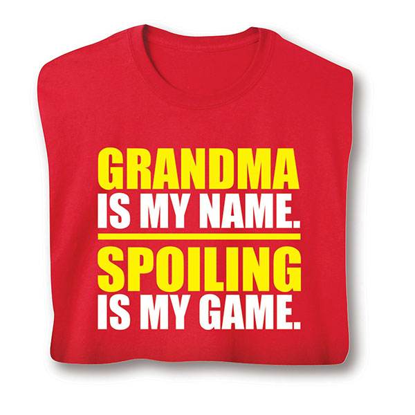 Product image for Grandma Is My Name. Spoiling Is My Game. T-Shirt or Sweatshirt