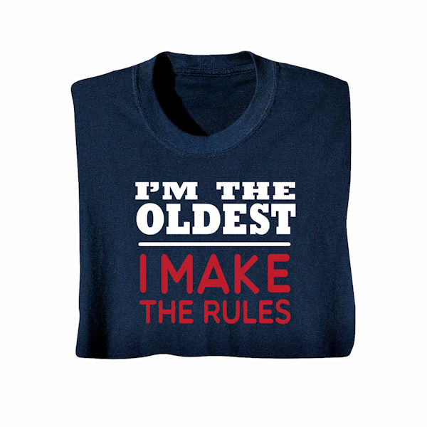 Product image for 'I'm the Oldest, I Make the Rules' T-Shirt or Sweatshirt