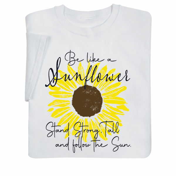 Be Like a Sunflower T-Shirts or Sweatshirts