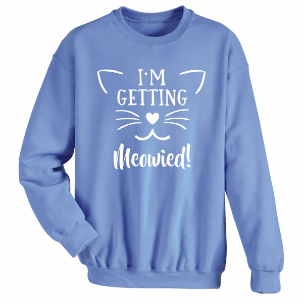 Product image for Pet Lover T-Shirts or Sweatshirts - I'm Getting Meowied!