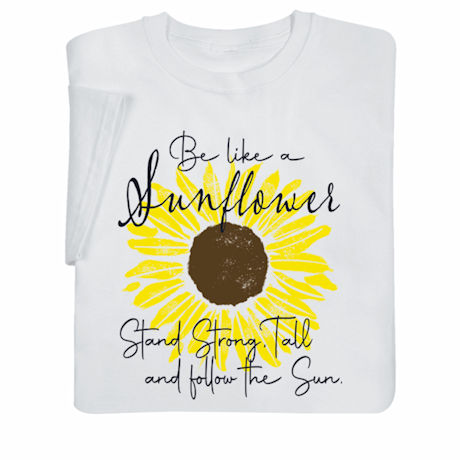 Be Like a Sunflower T-Shirts or Sweatshirts