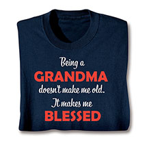 Alternate image for Being A Grandma Doesn't Make Me Old. It Makes Me Blessed T-Shirt or Sweatshirt
