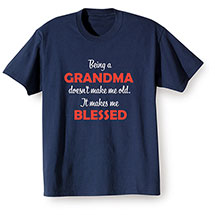 Alternate image for Being A Grandma Doesn't Make Me Old. It Makes Me Blessed T-Shirt or Sweatshirt