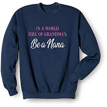 Alternate image for In A World Full Of Grandma's, Be A Nana T-Shirt or Sweatshirt