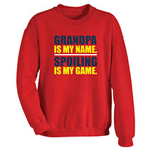 Alternate image for Grandpa Is My Name. Spoiling Is My Game. T-Shirt or Sweatshirt