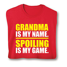 Alternate image for Grandma Is My Name. Spoiling Is My Game. T-Shirt or Sweatshirt