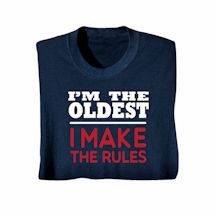 Product Image for 'I'm the Oldest, I Make the Rules' T-Shirt or Sweatshirt