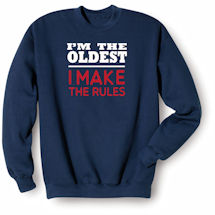 Alternate Image 2 for 'I'm the Oldest, I Make the Rules' T-Shirt or Sweatshirt