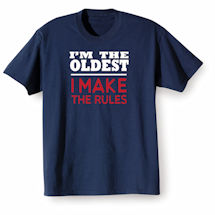 Alternate Image 1 for 'I'm the Oldest, I Make the Rules' T-Shirt or Sweatshirt