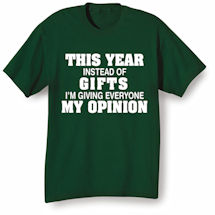 Alternate Image 1 for This Year Instead of Gifts Im Giving Everyone My Opinion T-Shirt or Sweatshirt