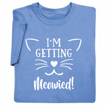 Alternate image for Pet Lover T-Shirts or Sweatshirts - I'm Getting Meowied!