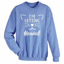 Alternate image for Pet Lover T-Shirts or Sweatshirts - I'm Getting Meowied!