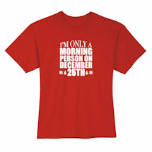 Alternate Image 1 for I'm Only a Morning Person on December 25th T-Shirt or Sweatshirt