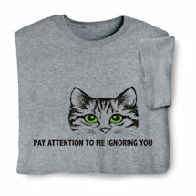 Alternate image for Pay Attention to Me T-Shirt or Sweatshirt