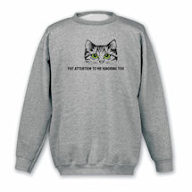 Alternate Image 2 for Pay Attention to Me T-Shirt or Sweatshirt